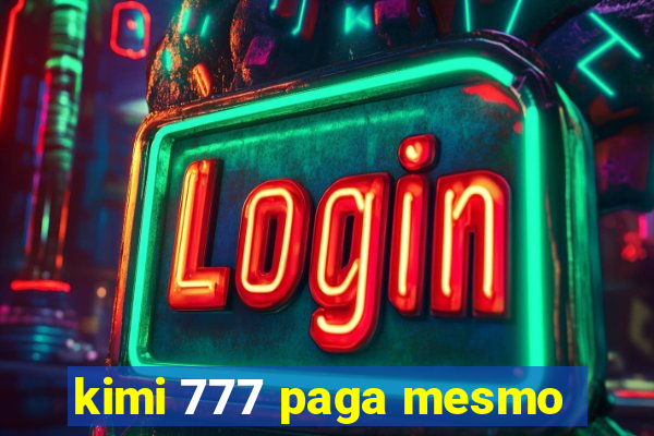 kimi 777 paga mesmo